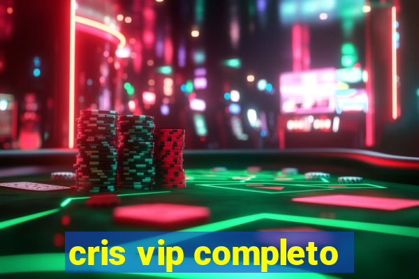 cris vip completo